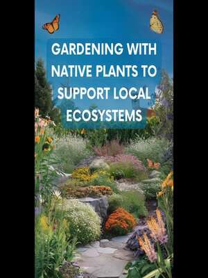 cover image of Gardening with Native Plants to Support Local Ecosystems